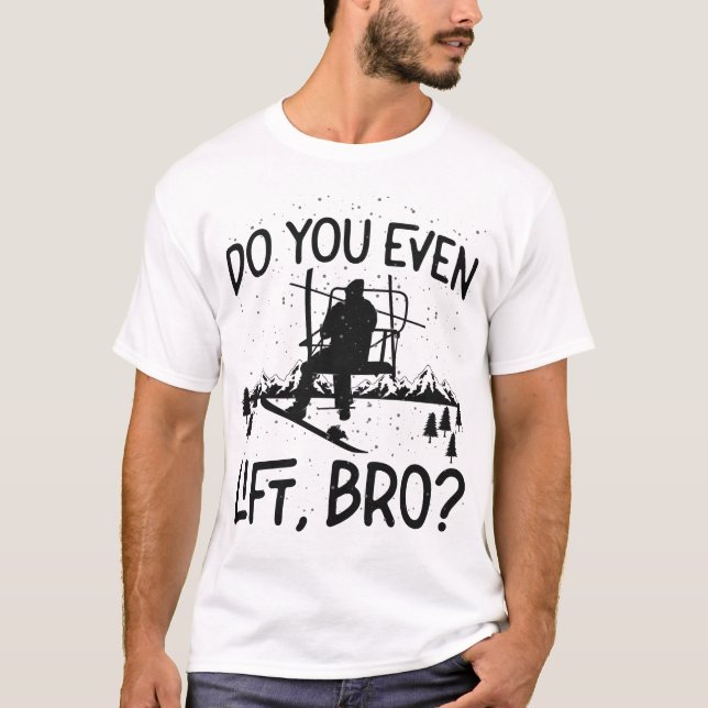 Snowboard Do You Even Lift, Bro? Ski Lift T-Shirt (Front)
