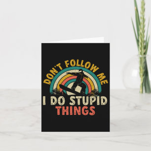 Snowboard Don't Follow Me I Do Stupid Things Snowb Card