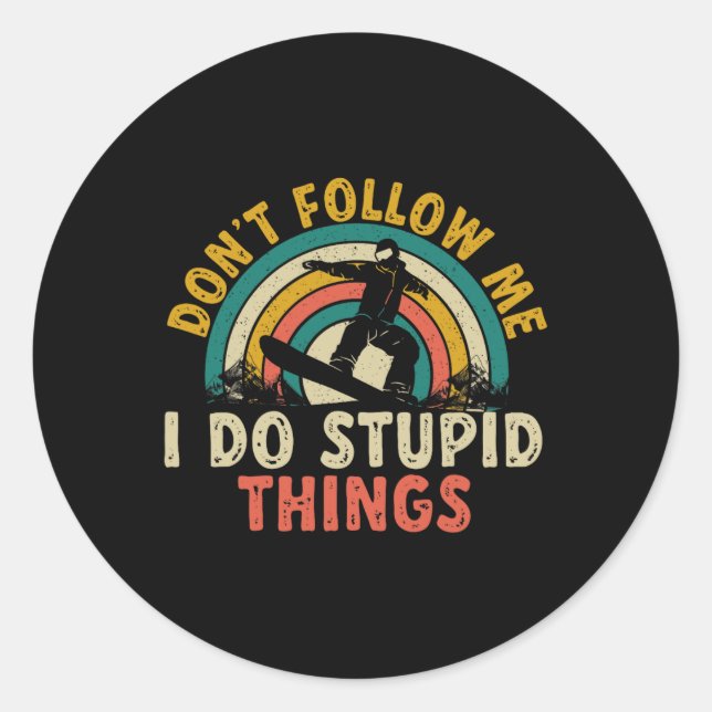 Snowboard Don't Follow Me I Do Stupid Things Snowb Classic Round Sticker (Front)