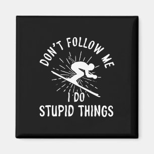 Snowboard Don't Follow Me I Do Stupid Things Winte Magnet