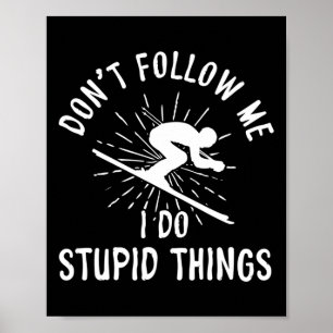 Snowboard Don't Follow Me I Do Stupid Things Winte Poster