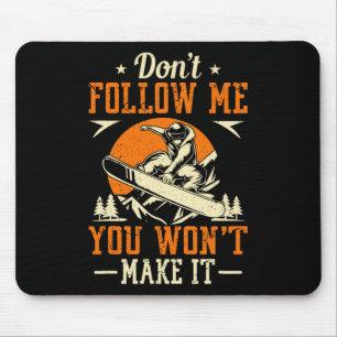 Snowboard Don't Follow Me You Won't Make It Funny  Mouse Mat