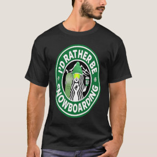 Snowboard for Women I'd Rather Be Snowboarding T-Shirt