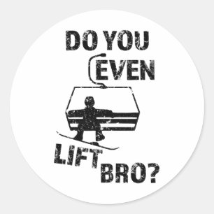 Snowboard Gift Do You Even Lift Bro Funny Snowboar Classic Round Sticker