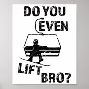 Snowboard Gift Do You Even Lift Bro Funny Snowboar Poster