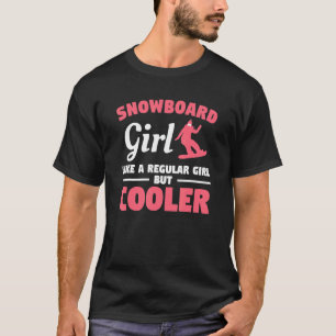 Snowboard Girl Like A Regular Girl But Cooler Snow T-Shirt