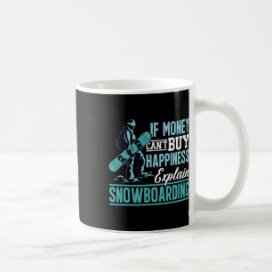 Snowboard If Money Can't Buy Happiness Explain Sno Coffee Mug