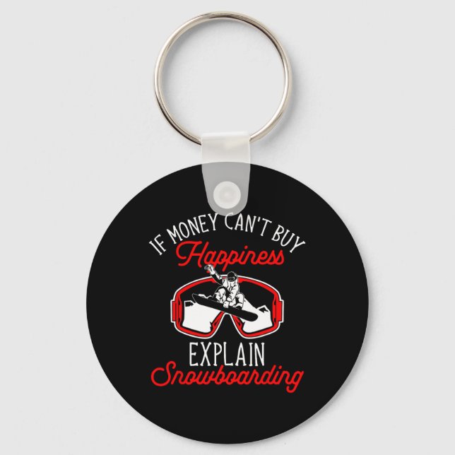 Snowboard If Money Can't Buy Happiness Explain Sno Key Ring (Front)
