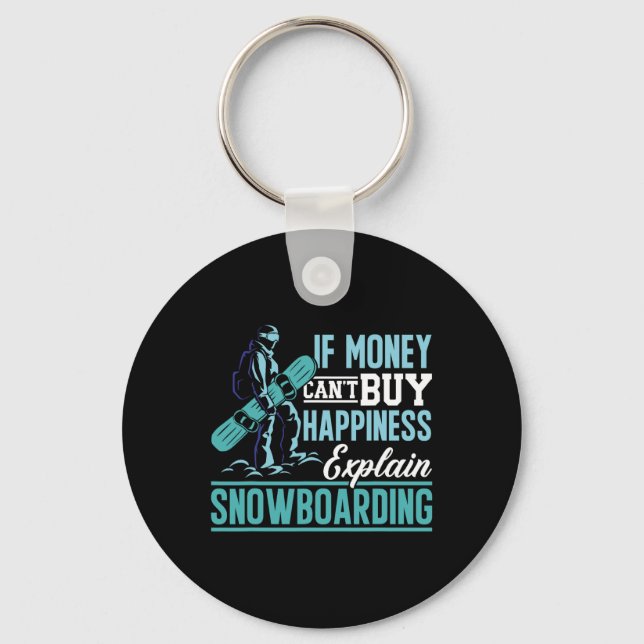 Snowboard If Money Can't Buy Happiness Explain Sno Key Ring (Front)