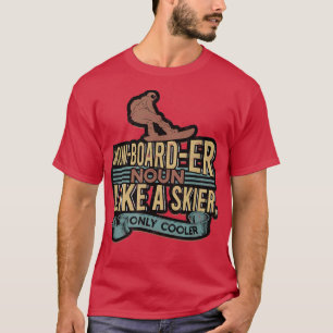 Snowboard skiSnowBoardEr Noun like Skier only cool T-Shirt