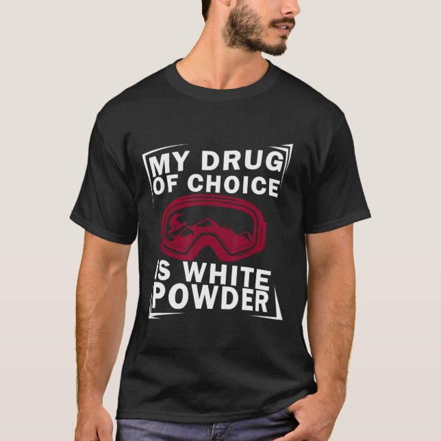 Snowboard Snowboarder Snowboarden My Drug Of Choic T-Shirt (Front)