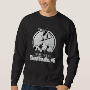 Snowboard Snowboarding Winter Snowboarder Gift Sweatshirt