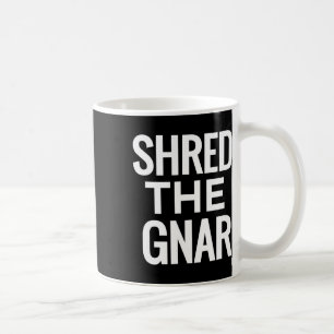 Snowboard T Shirt - Shred The Gnar  Coffee Mug