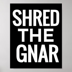 Snowboard T Shirt - Shred The Gnar  Poster