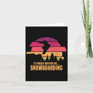 Snowboarder I'd Much Rather Be Snowboarding Card