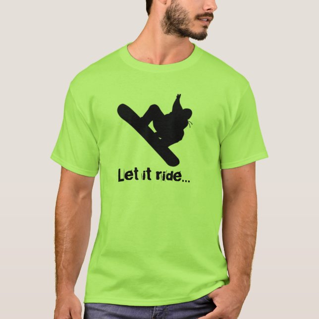 snowboarder, Let it ride... T-Shirt (Front)