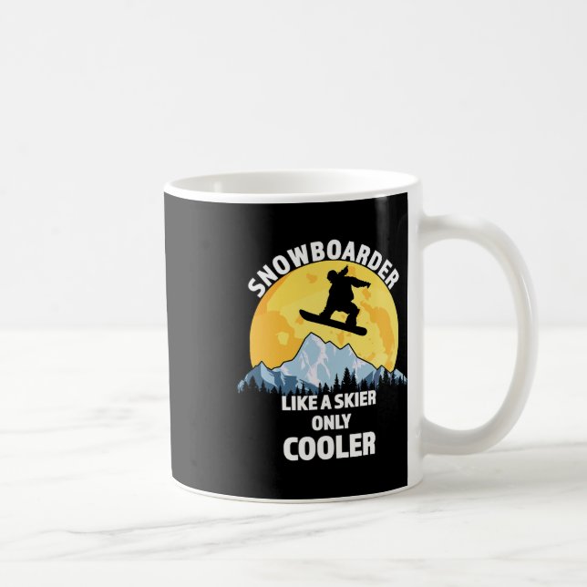 Snowboarder Like A Skier Only Cooler - Great Snowb Coffee Mug (Right)