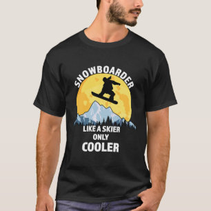 Snowboarder Like A Skier Only Cooler - Great Snowb T-Shirt