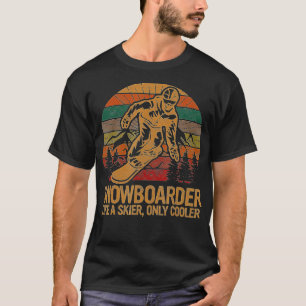 Snowboarder Like a Skier Only Cooler Ski Snowboard T-Shirt