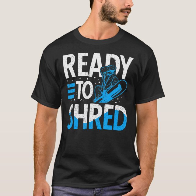 Snowboarder Ready To Shred Ski Resort Snowboarding T-Shirt (Front)
