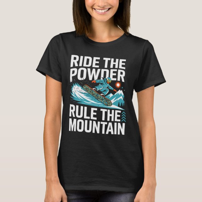 Snowboarder Ride The Powder Rule The Mountain Snow T-Shirt (Front)