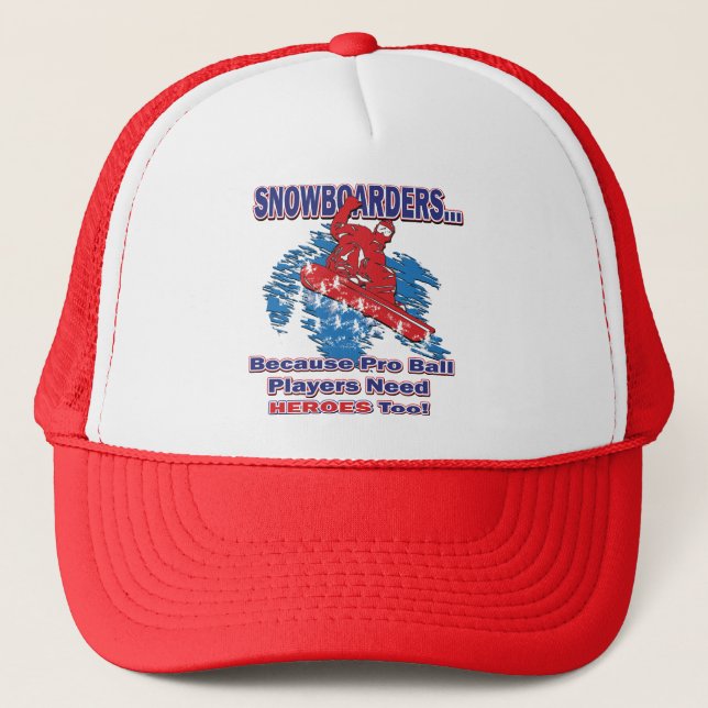 Snowboarders-Because-Pro-Ball-Players-Need-Heros-T Trucker Hat (Front)