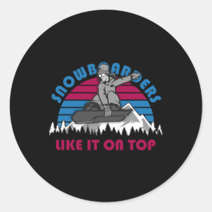 Snowboarders Like It On Top - Funny Snowboarding O Classic Round Sticker