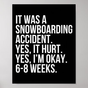 Snowboarding Accident Hurt 6-8 Weeks Funny Broken Poster