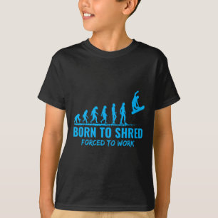 Snowboarding Born To Shred Forced To Work Snowboar T-Shirt