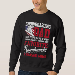 Snowboarding Dad Some People Have To Wait Their Li Sweatshirt