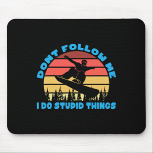 Snowboarding Dont Follow Me I Do Stupid Things Mouse Mat