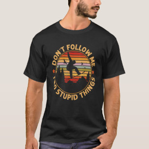 Snowboarding  Don't Follow Me I Do Stupid Things T-Shirt
