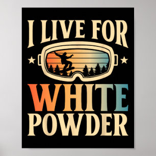Snowboarding Goggles I Live For White Powder Snowb Poster