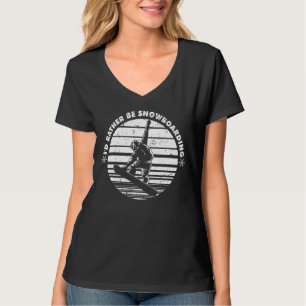 Snowboarding I Did Rather Be Do Tricks Jump On Slo T-Shirt