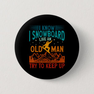 Snowboarding I Know I Snowboard Like An Old Man Sn 6 Cm Round Badge