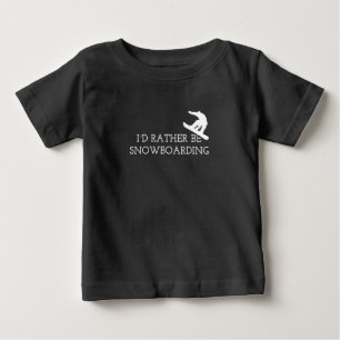 Snowboarding - I'd Rather Be Snowboarding Baby T-Shirt