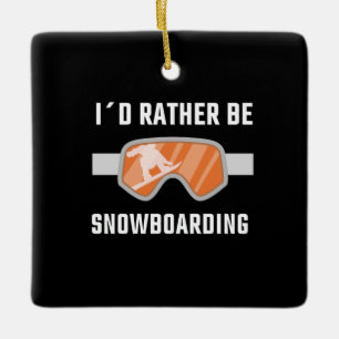Snowboarding - I'd Rather Be Snowboarding Ceramic Ornament