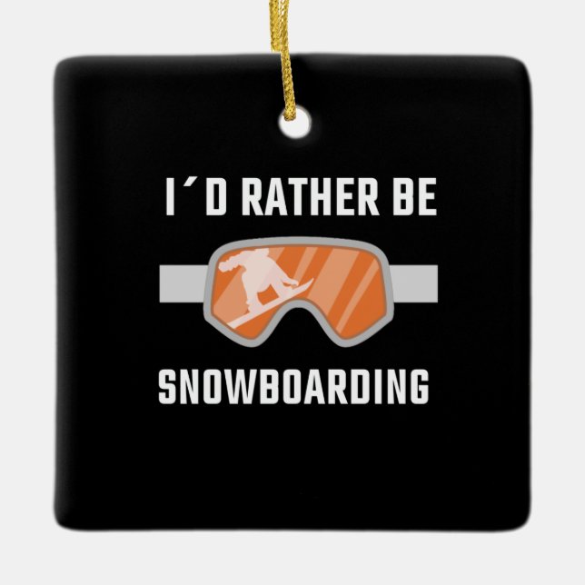 Snowboarding - I'd Rather Be Snowboarding Ceramic Ornament (Front)
