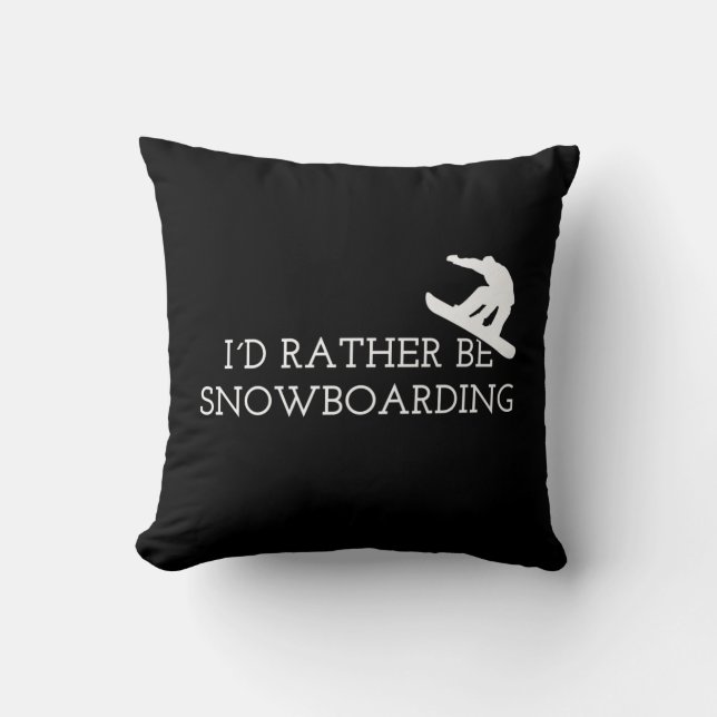 Snowboarding - I'd Rather Be Snowboarding Cushion (Front)