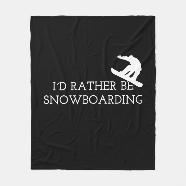 Snowboarding - I'd Rather Be Snowboarding Fleece Blanket (Front)