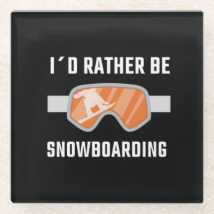 Snowboarding - I'd Rather Be Snowboarding Glass Coaster