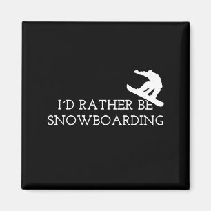 Snowboarding - I'd Rather Be Snowboarding Magnet