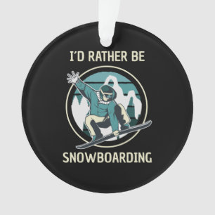 Snowboarding - I'd Rather Be Snowboarding Ornament