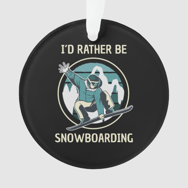 Snowboarding - I'd Rather Be Snowboarding Ornament (Front)