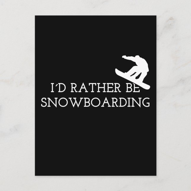 Snowboarding - I'd Rather Be Snowboarding Postcard (Front)