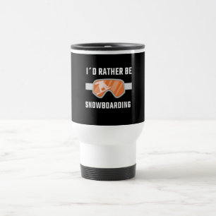 Snowboarding - I'd Rather Be Snowboarding Travel Mug