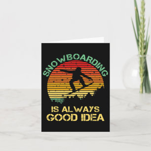 Snowboarding Is Always A Good Idea Funny Snowboard Card