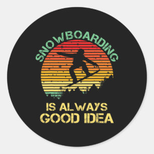 Snowboarding Is Always A Good Idea Funny Snowboard Classic Round Sticker