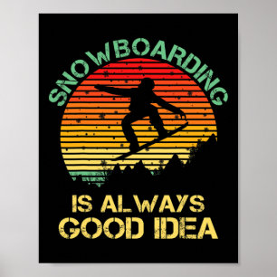 Snowboarding Is Always A Good Idea Funny Snowboard Poster