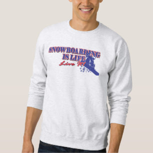 Snowboarding is Life Live It Sweatshirt